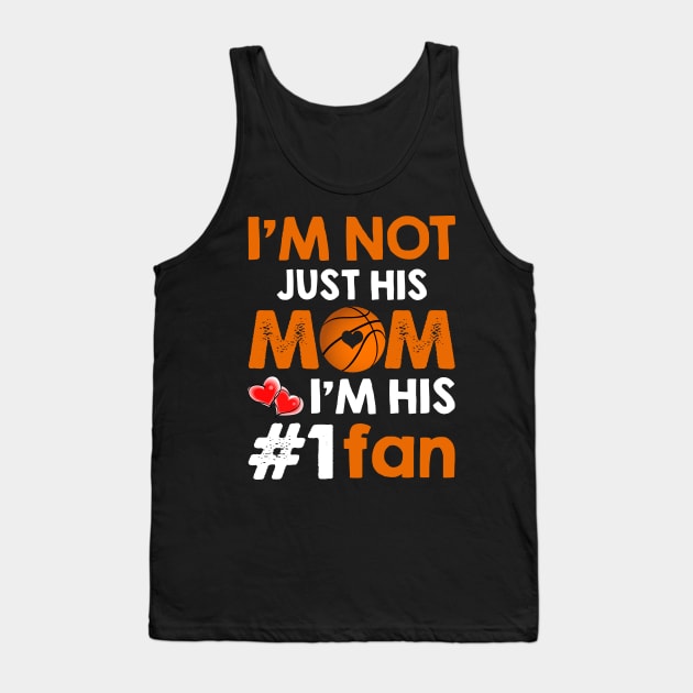 I_m Not Just His Mom I_m His #1 Fan Basketball Mom Tank Top by suttonouz9